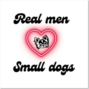 Real men love small dogs Posters and Art